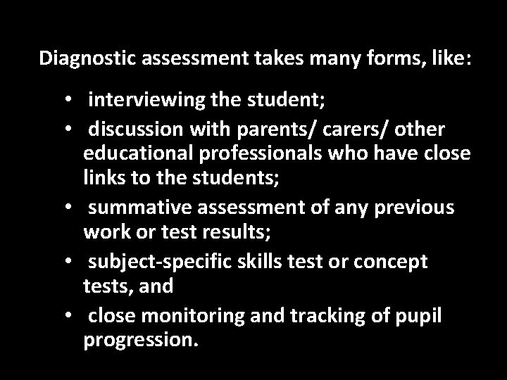 Diagnostic assessment takes many forms, like: • interviewing the student; • discussion with parents/