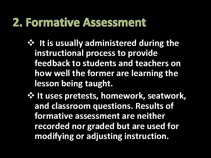 2. Formative Assessment v It is usually administered during the instructional process to provide