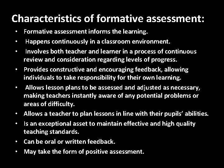 Characteristics of formative assessment: • Formative assessment informs the learning. • Happens continuously in