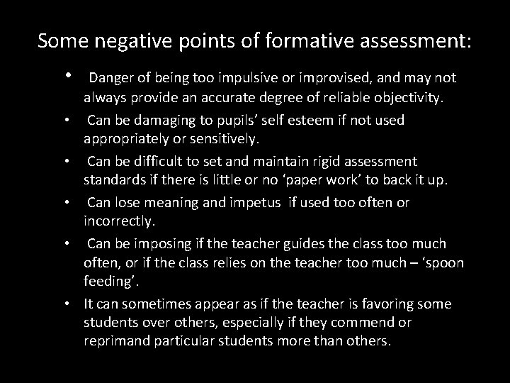 Some negative points of formative assessment: • • • Danger of being too impulsive