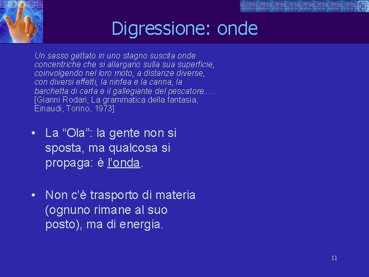 Digressione: onde Un sasso gettato in uno stagno suscita onde concentriche si allargano sulla