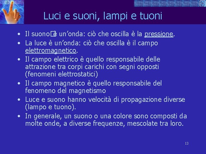 Luci e suoni, lampi e tuoni • Il suono�è un’onda: ciò che oscilla è