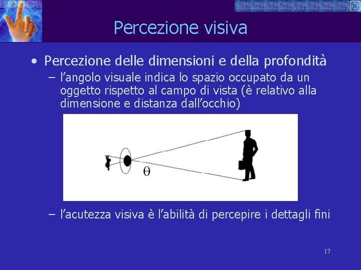 Percezione visiva • Percezione delle dimensioni e della profondità – l’angolo visuale indica lo
