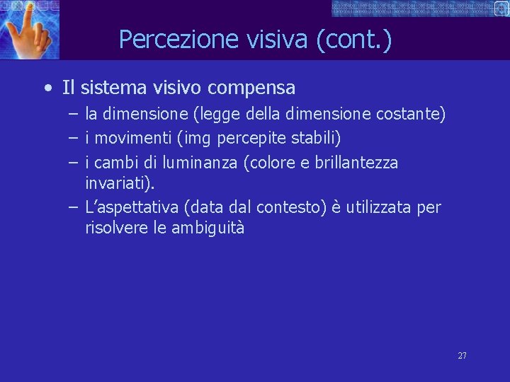 Percezione visiva (cont. ) • Il sistema visivo compensa – la dimensione (legge della
