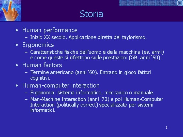 Storia • Human performance – Inizio XX secolo. Applicazione diretta del taylorismo. • Ergonomics