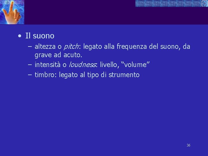  • Il suono – altezza o pitch: legato alla frequenza del suono, da