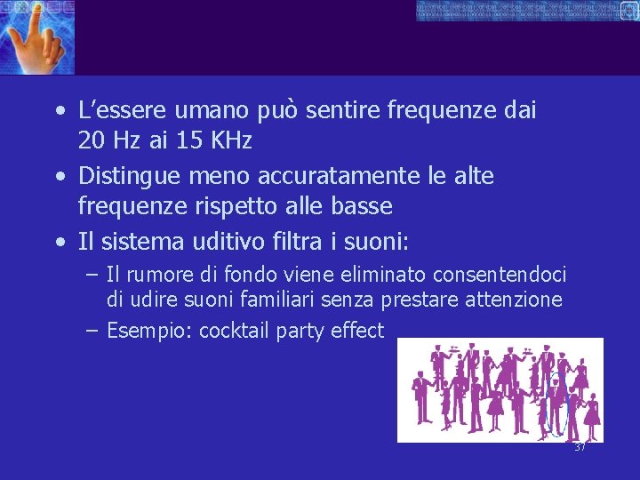 • L’essere umano può sentire frequenze dai 20 Hz ai 15 KHz •