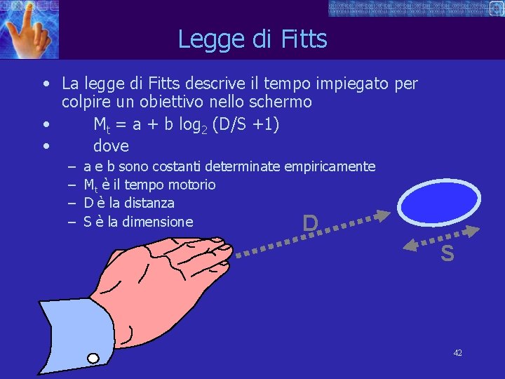 Legge di Fitts • La legge di Fitts descrive il tempo impiegato per colpire