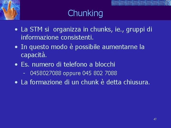 Chunking • La STM si organizza in chunks, ie. , gruppi di informazione consistenti.