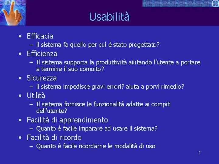 Usabilità • Efficacia – il sistema fa quello per cui è stato progettato? •