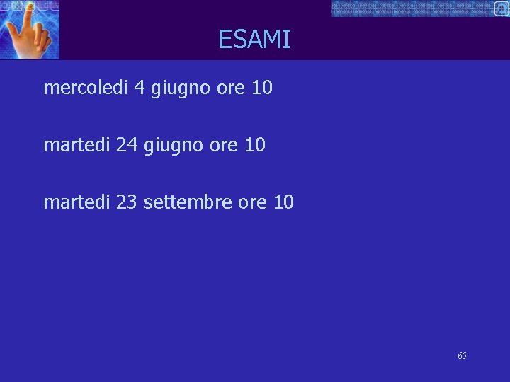 ESAMI mercoledi 4 giugno ore 10 martedi 23 settembre ore 10 65 