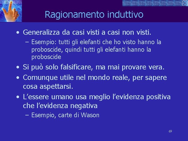 Ragionamento induttivo • Generalizza da casi visti a casi non visti. – Esempio: tutti