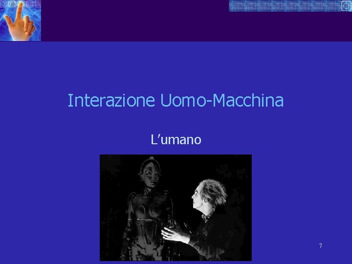 Interazione Uomo-Macchina L’umano 7 