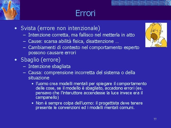 Errori • Svista (errore non intenzionale) – Intenzione corretta, ma fallisco nel metterla in