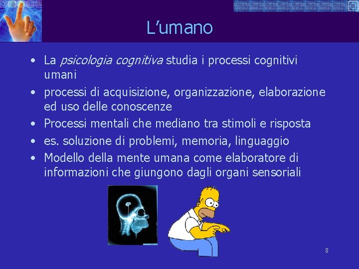 L’umano • La psicologia cognitiva studia i processi cognitivi umani • processi di acquisizione,