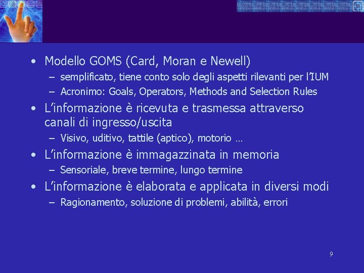  • Modello GOMS (Card, Moran e Newell) – semplificato, tiene conto solo degli