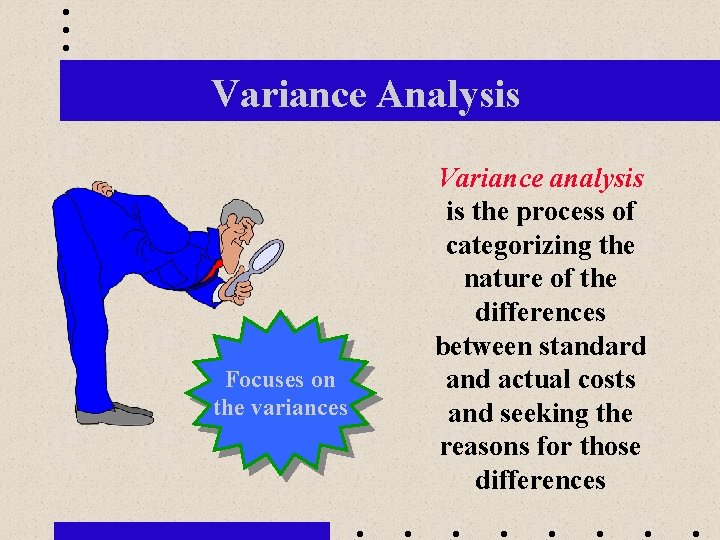 Variance Analysis Focuses on the variances Variance analysis is the process of categorizing the