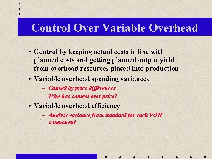 Control Over Variable Overhead • Control by keeping actual costs in line with planned