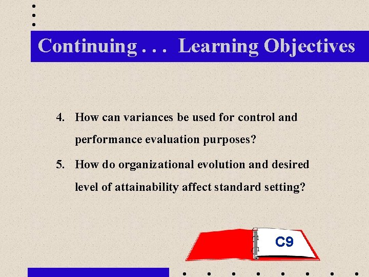 Continuing. . . Learning Objectives 4. How can variances be used for control and