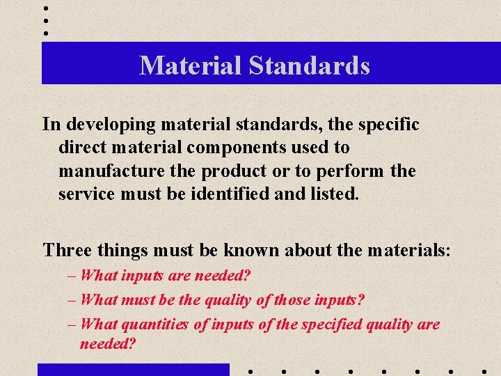 Material Standards In developing material standards, the specific direct material components used to manufacture