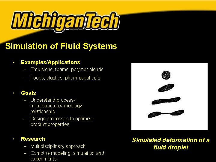 Simulation of Fluid Systems • Examples/Applications – Emulsions, foams, polymer blends – Foods, plastics, Simulation of Fluid Systems • Examples/Applications – Emulsions, foams, polymer blends – Foods, plastics,