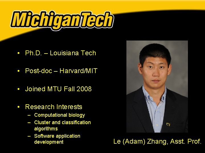 • Ph. D. – Louisiana Tech • Post-doc – Harvard/MIT • Joined MTU • Ph. D. – Louisiana Tech • Post-doc – Harvard/MIT • Joined MTU
