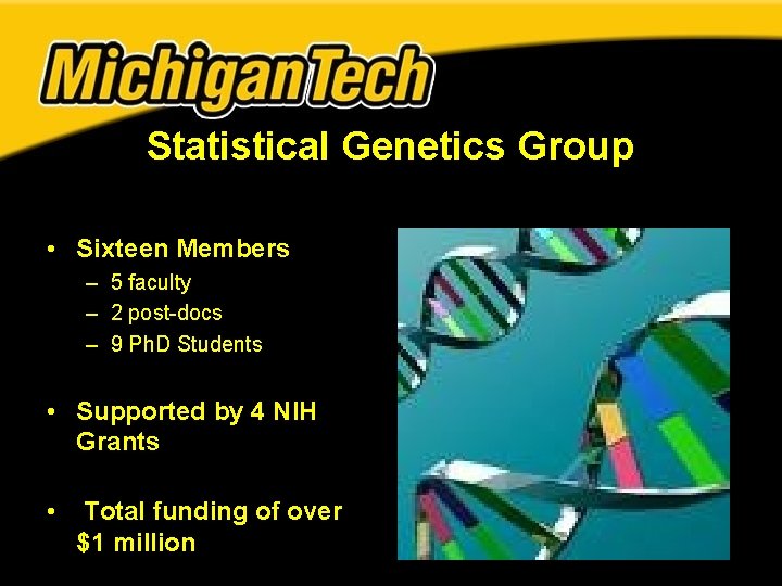 Statistical Genetics Group • Sixteen Members – 5 faculty – 2 post-docs – 9 Statistical Genetics Group • Sixteen Members – 5 faculty – 2 post-docs – 9