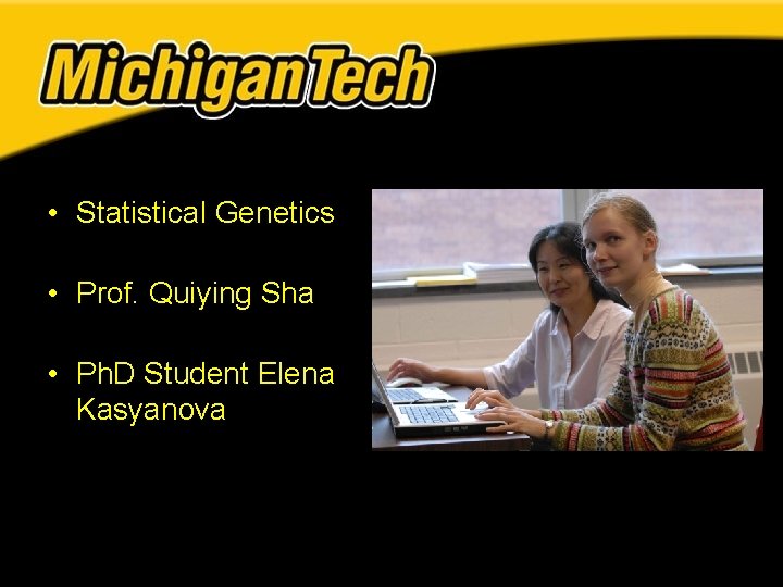 • Statistical Genetics • Prof. Quiying Sha • Ph. D Student Elena Kasyanova • Statistical Genetics • Prof. Quiying Sha • Ph. D Student Elena Kasyanova