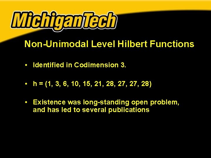 Non-Unimodal Level Hilbert Functions • Identified in Codimension 3. • h = (1, 3, Non-Unimodal Level Hilbert Functions • Identified in Codimension 3. • h = (1, 3,