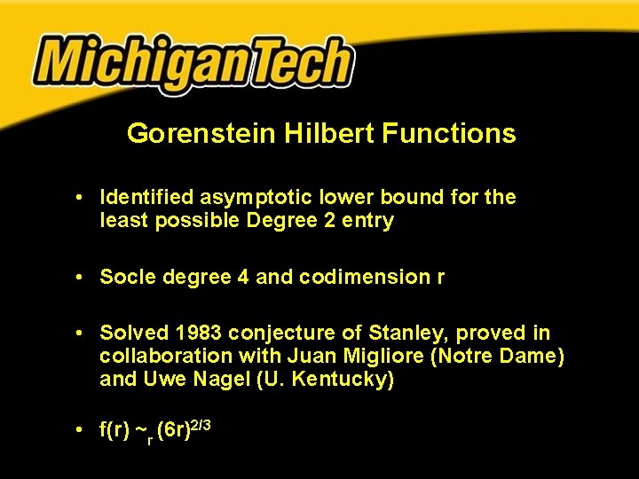 Gorenstein Hilbert Functions • Identified asymptotic lower bound for the least possible Degree 2 Gorenstein Hilbert Functions • Identified asymptotic lower bound for the least possible Degree 2