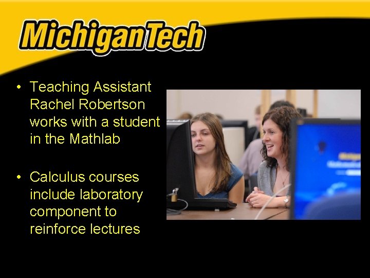 • Teaching Assistant Rachel Robertson works with a student in the Mathlab • • Teaching Assistant Rachel Robertson works with a student in the Mathlab •
