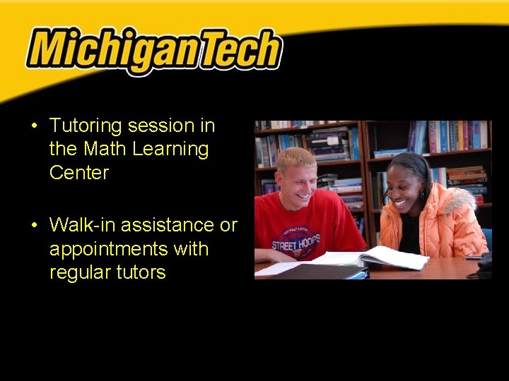 • Tutoring session in the Math Learning Center • Walk-in assistance or appointments • Tutoring session in the Math Learning Center • Walk-in assistance or appointments