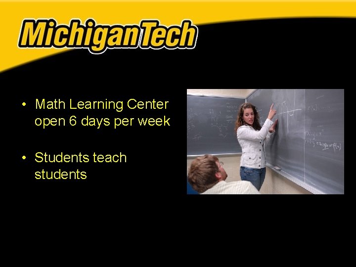 • Math Learning Center open 6 days per week • Students teach students • Math Learning Center open 6 days per week • Students teach students