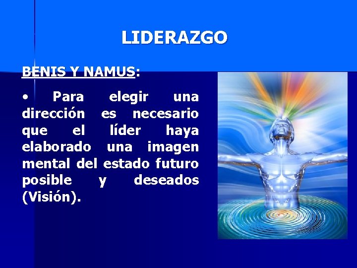 LIDERAZGO BENIS Y NAMUS: • Para elegir una dirección es necesario que el líder