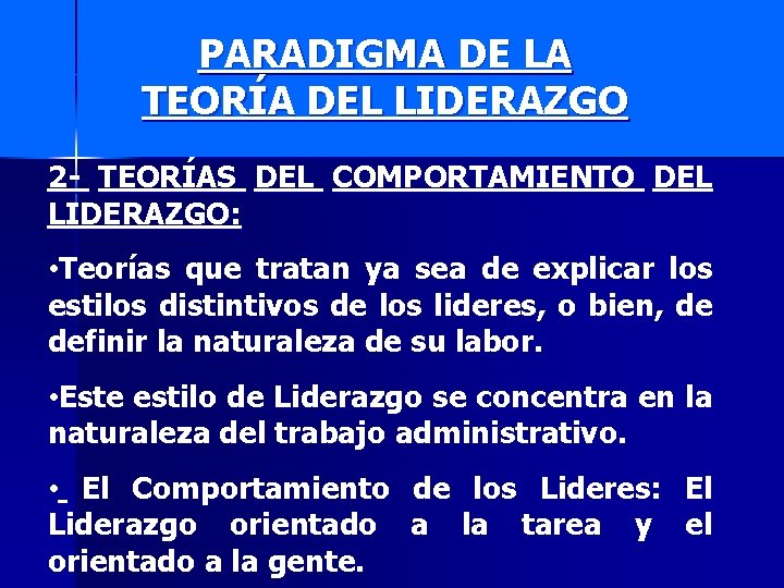 PARADIGMA DE LA TEORÍA DEL LIDERAZGO 2 - TEORÍAS DEL COMPORTAMIENTO DEL LIDERAZGO: •