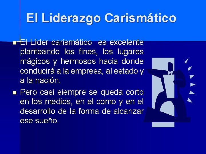 El Liderazgo Carismático n n El Líder carismático es excelente planteando los fines, los