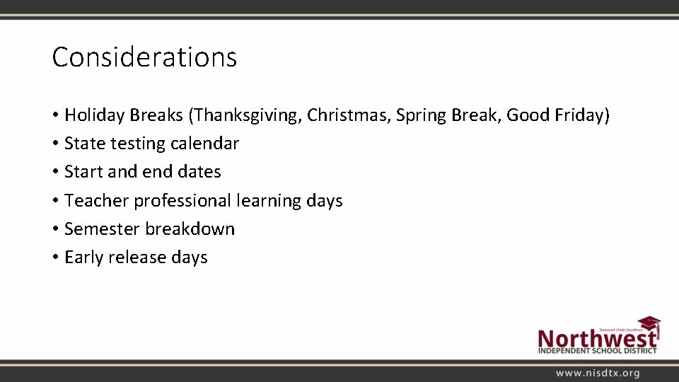 Considerations • Holiday Breaks (Thanksgiving, Christmas, Spring Break, Good Friday) • State testing calendar