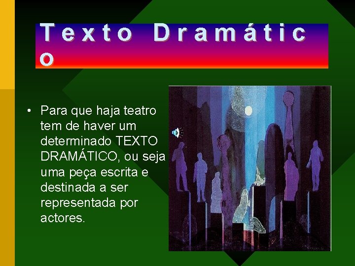 Texto Dramátic o • Para que haja teatro tem de haver um determinado TEXTO Texto Dramátic o • Para que haja teatro tem de haver um determinado TEXTO