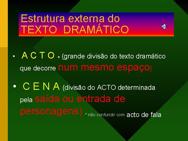 Estrutura externa do TEXTO DRAMÁTICO • A C T O * (grande divisão do