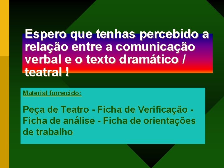 Espero que tenhas percebido a relação entre a comunicação verbal e o texto dramático Espero que tenhas percebido a relação entre a comunicação verbal e o texto dramático