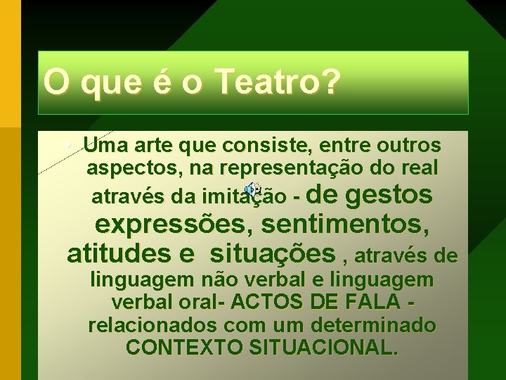 O que é o Teatro? • Uma arte que consiste, entre outros aspectos, na O que é o Teatro? • Uma arte que consiste, entre outros aspectos, na