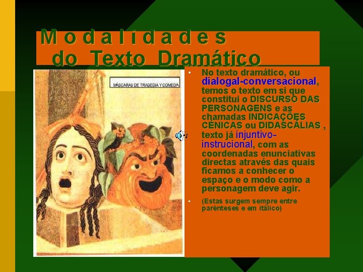 Modalidades do Texto Dramático • No texto dramático, ou dialogal-conversacional, temos o texto em Modalidades do Texto Dramático • No texto dramático, ou dialogal-conversacional, temos o texto em