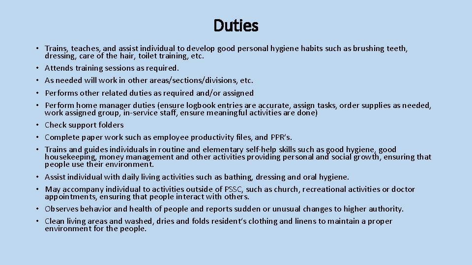 Duties • Trains, teaches, and assist individual to develop good personal hygiene habits such