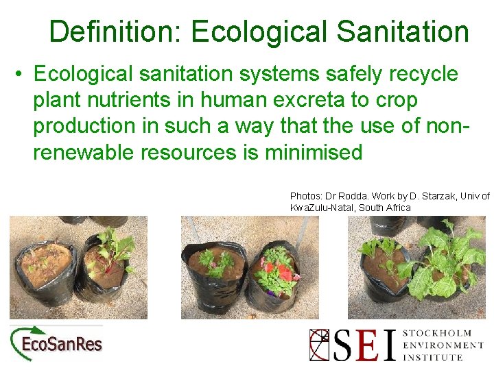 Definition: Ecological Sanitation • Ecological sanitation systems safely recycle plant nutrients in human excreta