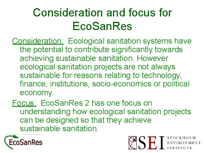 Consideration and focus for Eco. San. Res Consideration: Ecological sanitation systems have the potential