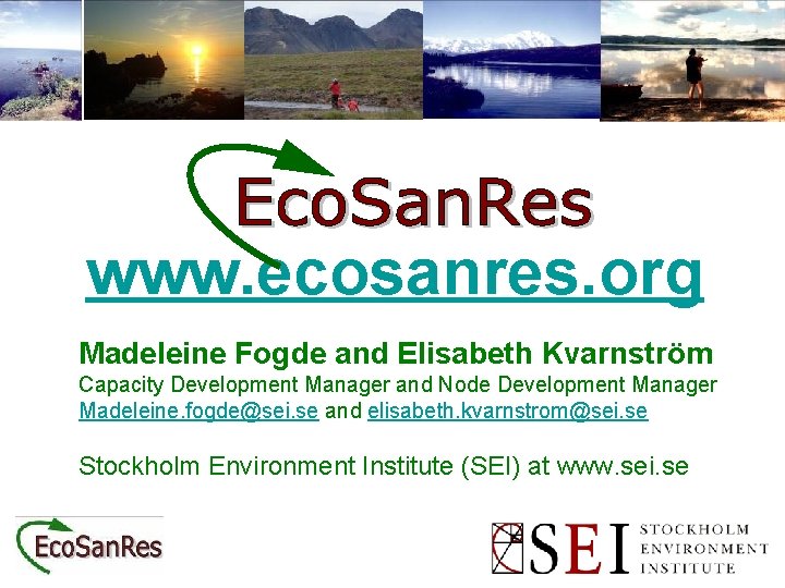 www. ecosanres. org Madeleine Fogde and Elisabeth Kvarnström Capacity Development Manager and Node Development