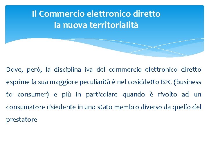 Il Commercio elettronico diretto la nuova territorialità Dove, però, la disciplina iva del commercio Il Commercio elettronico diretto la nuova territorialità Dove, però, la disciplina iva del commercio