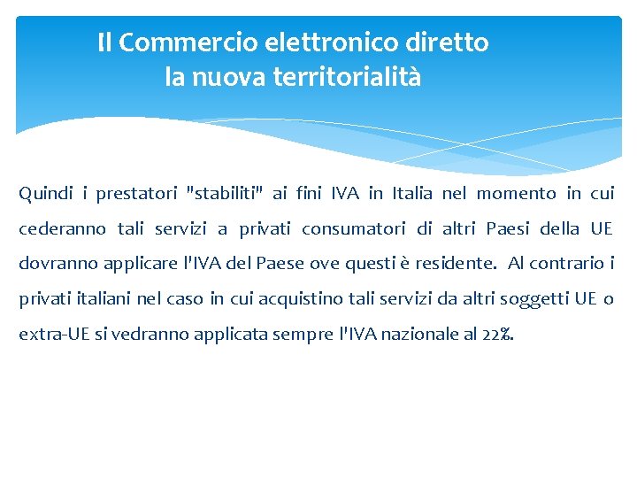 Il Commercio elettronico diretto la nuova territorialità Quindi i prestatori "stabiliti" ai fini IVA Il Commercio elettronico diretto la nuova territorialità Quindi i prestatori "stabiliti" ai fini IVA