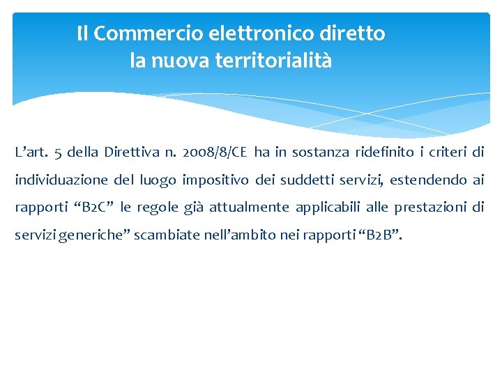 Il Commercio elettronico diretto la nuova territorialità L’art. 5 della Direttiva n. 2008/8/CE ha Il Commercio elettronico diretto la nuova territorialità L’art. 5 della Direttiva n. 2008/8/CE ha