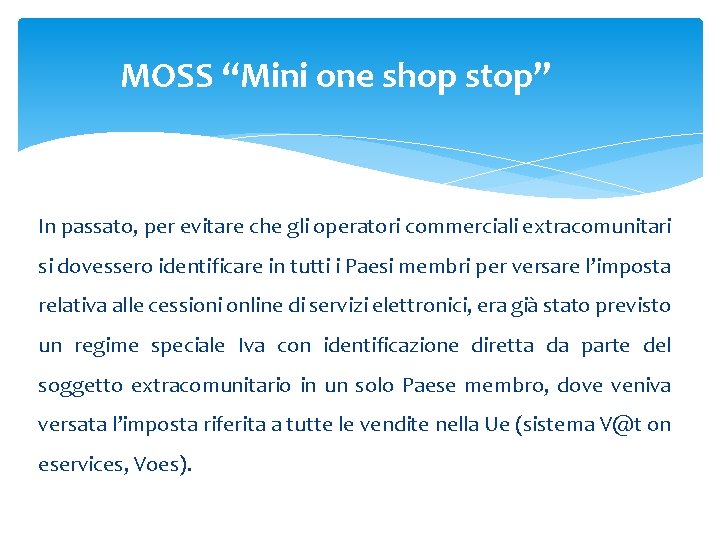 MOSS “Mini one shop stop” In passato, per evitare che gli operatori commerciali extracomunitari MOSS “Mini one shop stop” In passato, per evitare che gli operatori commerciali extracomunitari